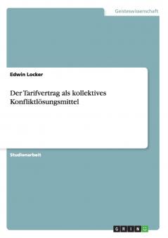 Der Tarifvertrag als kollektives Konfliktlösungsmittel