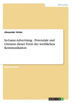 In-Game-Advertising - Potenziale und Grenzen dieser Form der werblichen Kommunikation