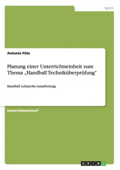 Planung einer Unterrichtseinheit zum Thema „Handball Techniküberprüfung