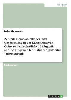 Zentrale Gemeinsamkeiten und Unterschiede in der Darstellung von Geisteswissenschaftlicher Pädagogik anhand ausgewählter Einführungsliteratur - Hermeneutik