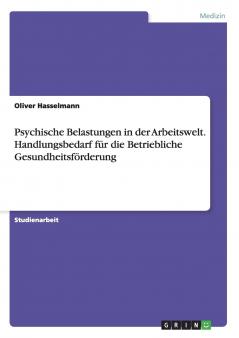 Psychische Belastungen in der Arbeitswelt. Handlungsbedarf für die Betriebliche Gesundheitsförderung