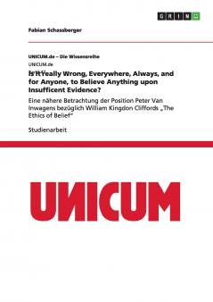 Is it really Wrong Everywhere Always and for Anyone to Believe Anything upon Insufficent Evidence?