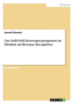 Das IASB-FASB Konvergenzprogramm im Hinblick auf Revenue Recognition