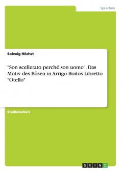 Son scellerato perché son uomo. Das Motiv des Bösen in Arrigo Boitos Libretto Otello