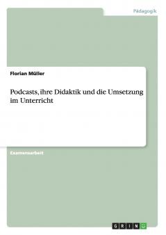 Podcasts ihre Didaktik und die Umsetzung im Unterricht