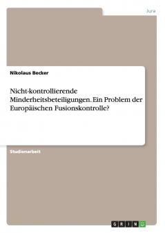 Nicht-kontrollierende Minderheitsbeteiligungen. Ein Problem der Europäischen Fusionskontrolle?