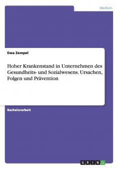 Hoher Krankenstand in Unternehmen des Gesundheits- und Sozialwesens. Ursachen Folgen und Prävention