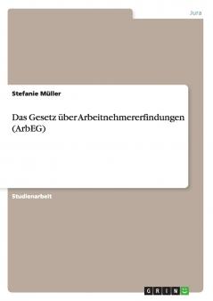 Das Gesetz über Arbeitnehmererfindungen (ArbEG)