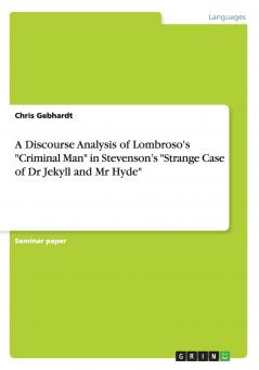 A Discourse Analysis of Lombroso's Criminal Man in Stevenson's Strange Case of Dr Jekyll and Mr Hyde