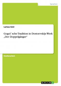 Gogol´sche Tradition in Dostoevskijs Werk  „Der Doppelgänger