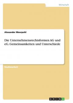 Die Unternehmensrechtsformen AG und eG. Gemeinsamkeiten und Unterschiede