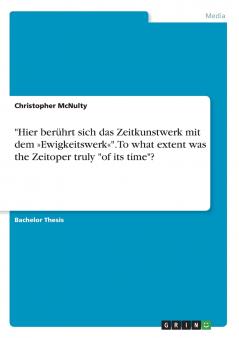 Hier berührt sich das Zeitkunstwerk mit dem Ewigkeitswerk. To what extent was the Zeitoper truly of its time?
