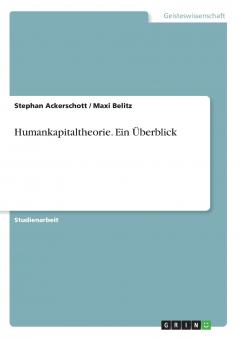 Humankapitaltheorie. Ein Überblick