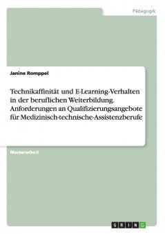 Technikaffinität und E-Learning-Verhalten in der beruflichen Weiterbildung. Anforderungen an Qualifizierungsangebote für Medizinisch-technische-Assistenzberufe
