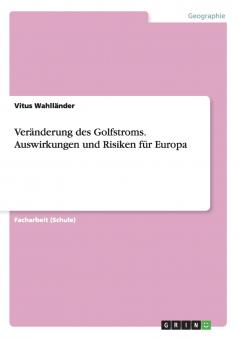 Veränderung des Golfstroms. Auswirkungen und Risiken für Europa