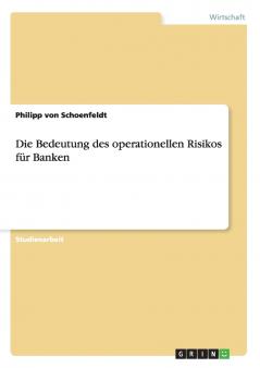 Die Bedeutung des operationellen Risikos für Banken