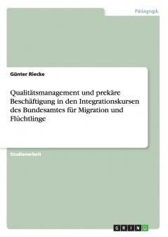 Qualitätsmanagement und prekäre Beschäftigung in den Integrationskursen des Bundesamtes für Migration und Flüchtlinge