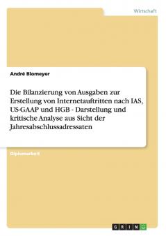 Die Bilanzierung von Ausgaben zur Erstellung von Internetauftritten nach IAS US-GAAP und HGB - Darstellung und kritische Analyse aus Sicht der Jahresabschlussadressaten