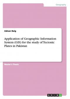 Application of Geographic Information System (GIS) for the study of Tectonic Plates in Pakistan