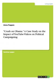 Crush on Obama. A Case Study on the Impact of YouTube-Videos on Political Campaigning