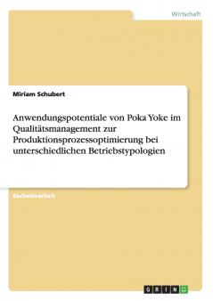 Anwendungspotentiale von Poka Yoke im Qualitätsmanagement zur Produktionsprozessoptimierung bei unterschiedlichen Betriebstypologien