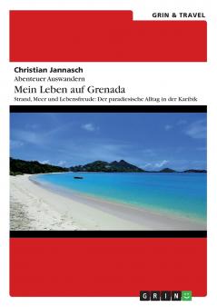 Abenteuer Auswandern. Mein Leben auf Grenada