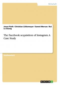 The Facebook acquisition of Instagram. A Case Study