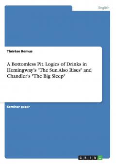 A Bottomless Pit. Logics of Drinks in Hemingway's The Sun Also Rises and Chandler's The Big Sleep
