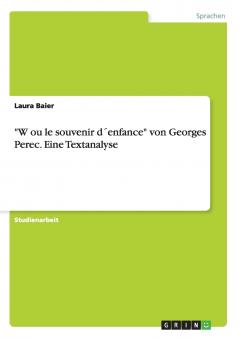 W ou le souvenir d´enfance von Georges Perec. Eine Textanalyse