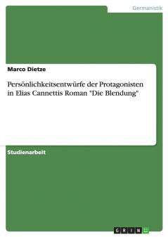 Persönlichkeitsentwürfe der Protagonisten in Elias Cannettis Roman Die Blendung