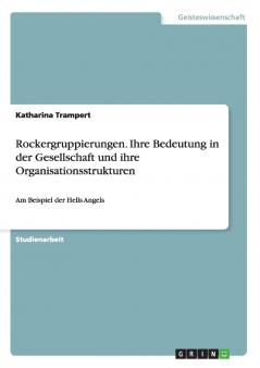Rockergruppierungen. Ihre Bedeutung in der Gesellschaft und ihre  Organisationsstrukturen