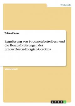 Regulierung von Stromnetzbetreibern und die Herausforderungen  des Erneuerbaren-Energien-Gesetzes