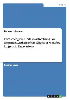 Phraseological Units in Advertising. An Empirical Analysis of the Effects of Modified Linguistic Expressions