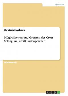 M��glichkeiten und Grenzen des Cross Selling im Privatkundengesch��ft