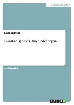Pränataldiagnostik. Fluch oder Segen?