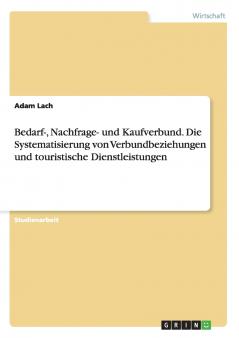 Bedarf- Nachfrage- und Kaufverbund. Die Systematisierung von Verbundbeziehungen und touristische Dienstleistungen