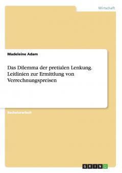 Das Dilemma der pretialen Lenkung. Leitlinien zur Ermittlung von Verrechnungspreisen