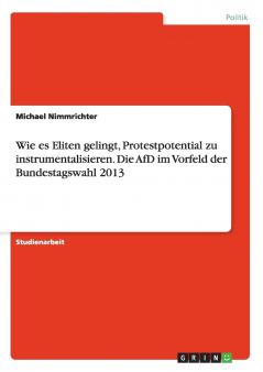 Wie es Eliten gelingt Protestpotential zu instrumentalisieren. Die AfD im Vorfeld der Bundestagswahl 2013