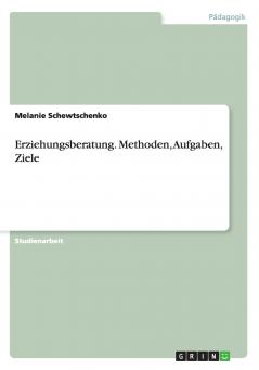 Erziehungsberatung. Methoden Aufgaben Ziele