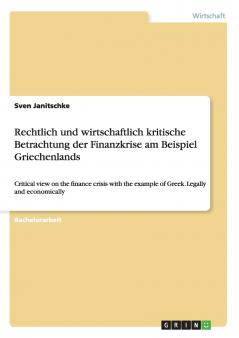 Rechtlich und wirtschaftlich kritische Betrachtung der Finanzkrise am Beispiel Griechenlands