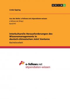 Interkulturelle Herausforderungen des Wissensmanagements in deutsch-chinesischen Joint Ventures