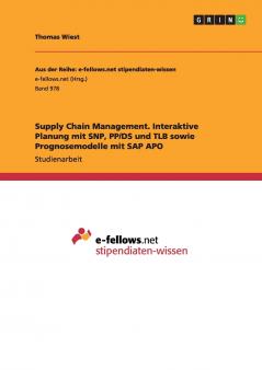 Supply Chain Management. Interaktive Planung mit SNP PP/DS und TLB sowie Prognosemodelle mit SAP APO