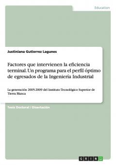 Factores que intervienen la eficiencia terminal. Un programa para el perfil óptimo de egresados de la Ingeniería Industrial