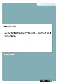 Das Schütteltrauma-Syndrom. Ursachen und Prävention