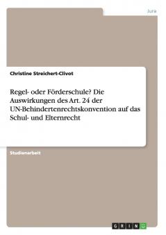 Regel- oder Förderschule? Die Auswirkungen des Art. 24  der UN-Behindertenrechtskonvention  auf das Schul- und Elternrecht