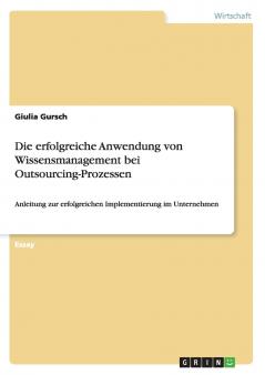 Die erfolgreiche Anwendung von Wissensmanagement bei Outsourcing-Prozessen