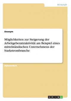 Möglichkeiten zur Steigerung der Arbeitgeberattraktivität am Beispiel eines mittelständischen Unternehmens der Starkstrombranche