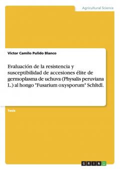Evaluaci��n de la resistencia y susceptibilidad de accesiones ��lite de germoplasma de uchuva (Physalis peruviana L.) al hongo Fusarium oxysporum Schltdl.