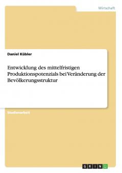 Entwicklung des mittelfristigen Produktionspotenzials bei Veränderung der Bevölkerungsstruktur
