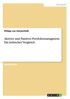 Aktives und Passives Portfoliomanagment. Ein kritischer Vergleich